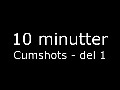 10 minutter cumshots - del 1